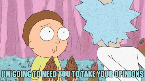 a cartoon of rick and morty with the caption i 'm going to need you to take your opinions