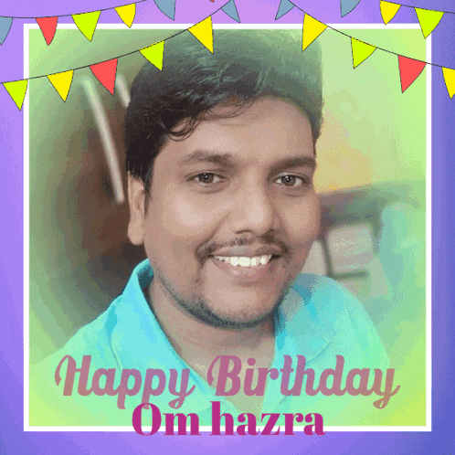 a happy birthday om hazra card with a smiling man