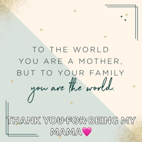 a greeting card that says " to the world you are a mother but to your family you are the world "