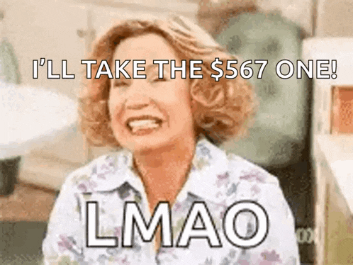 a woman is smiling and saying i 'll take the $ 567 one lmao