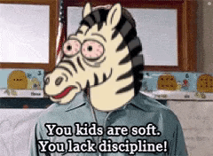a cartoon of a man with a zebra head says you kids are soft you lack discipline