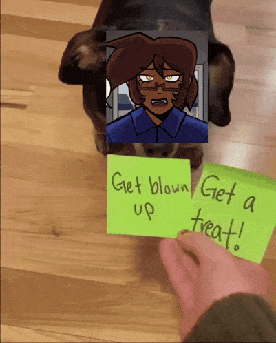 a person is giving a dog a sticky note that says get blown up get a treat