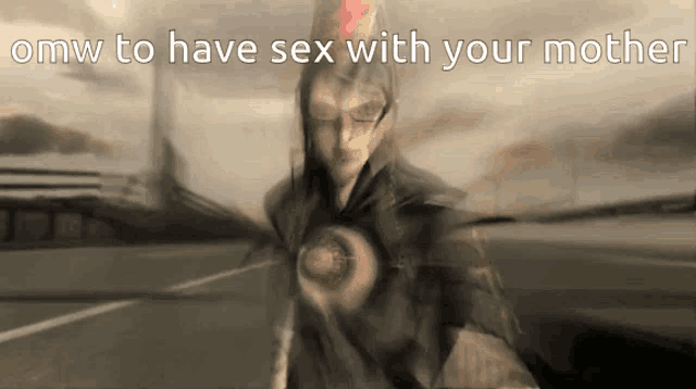 a blurred image of a man with the words omw to have sex with your mother