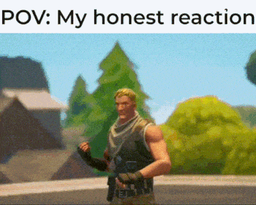 a man in a video game with the words pov : my honest reaction above him