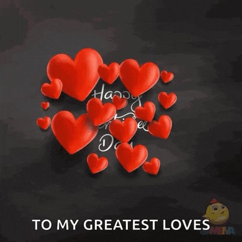 happy valentine 's day to my greatest loves with hearts on a black background