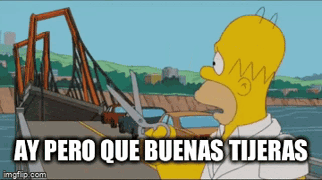 a cartoon of homer simpson cutting a bridge with the words ay pero que buenas tijeras