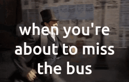 a man in a top hat is running down a street with the words " when you 're about to miss the bus " behind him