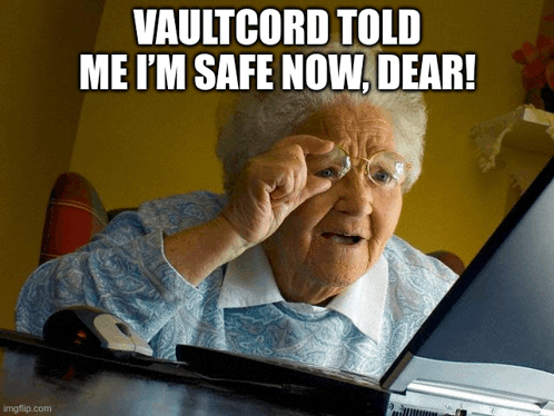 an elderly woman is looking at a laptop with a caption that says vaultcord told me i 'm safe now dear