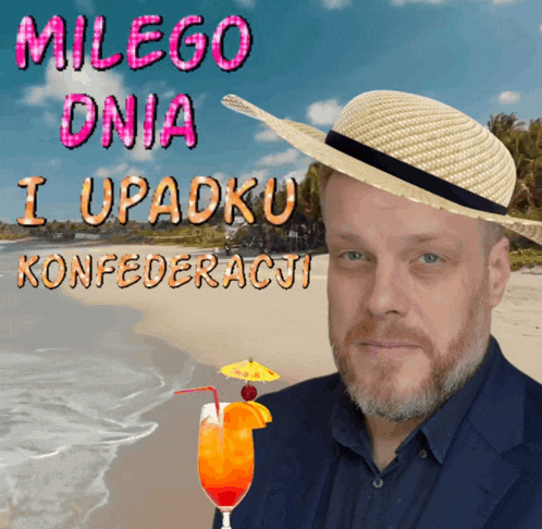 a man wearing a straw hat stands in front of a beach with the words milego dnia i upadku konfederacji