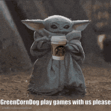 a baby yoda holding a starbucks coffee cup with the caption " greencorndog play games with us please "
