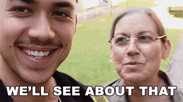 a man and a woman are smiling with the words " we 'll see about that " above them