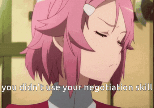 a pink haired anime girl with the words " you did n't use your negotiation skill "