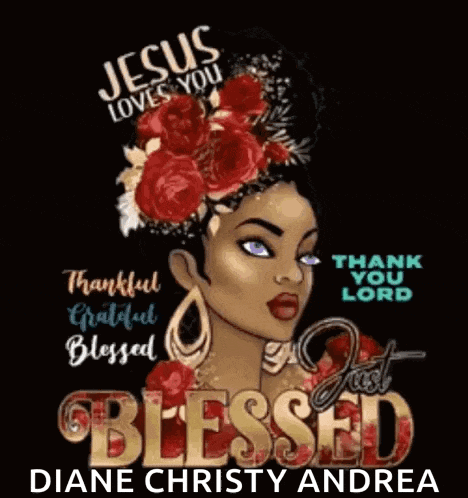 jesus loves you , thankful grateful blessed , just blessed , diane christy andrea