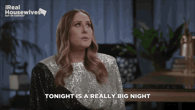 a woman says tonight is a really big night on a real housewives show