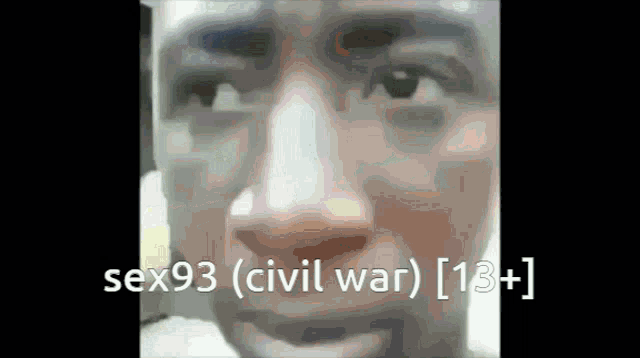 a close up of a man 's face with the words sex93 civil war [ 13+ ] below it