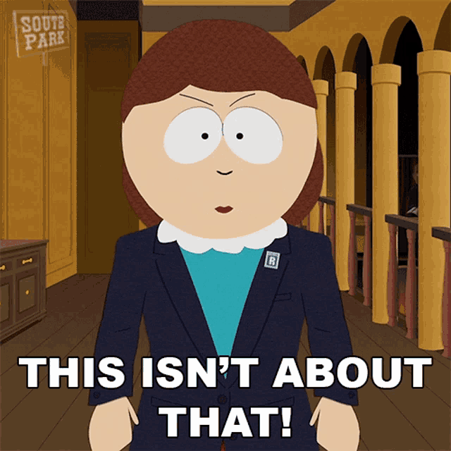 a south park cartoon character says this isn 't about that