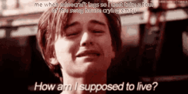 a man is crying with the words " how am i supposed to live "