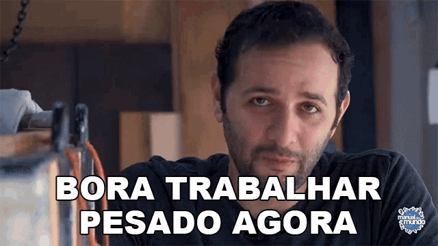 a man says bora trabalhar pesado agora