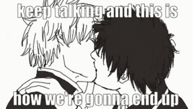 a black and white drawing of two men kissing with the words `` keep talking and this is how we 're gonna end up ''