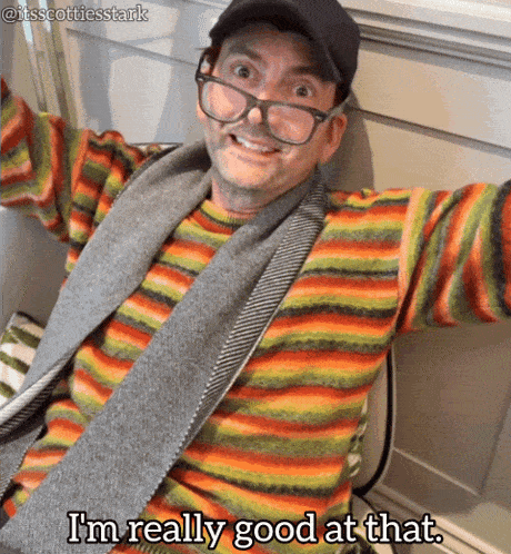 a man wearing a striped sweater and glasses says i 'm really good at that