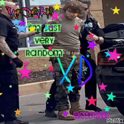 a picture of a man being arrested with the caption wow i 'm just very random