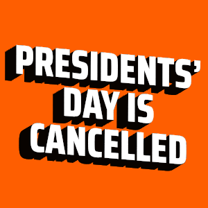 an orange background with the words presidents day is cancelled