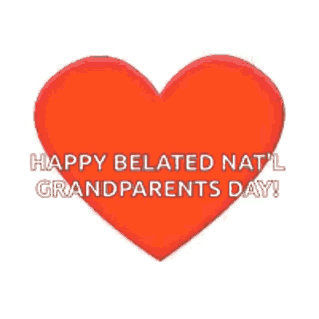 a red heart with the words `` happy belated nat 'l grandparents day '' written inside of it .