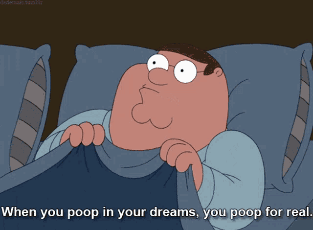 a cartoon of peter griffin laying in bed with the caption " when you poop in your dreams you poop for real "