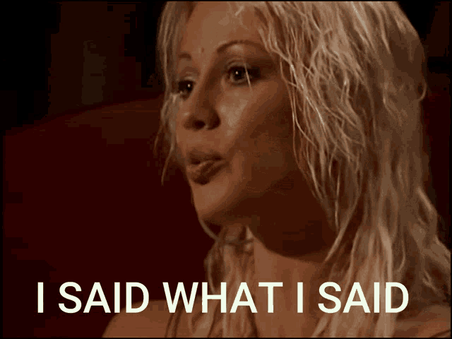 a woman says i said what i said in front of her face