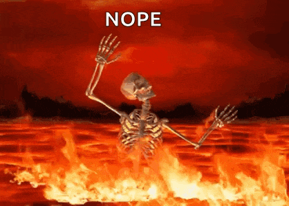 a skeleton is standing in the middle of a fire with the words nope written on the bottom .