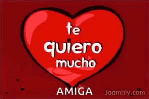 a red heart says te quiero mucho amiga