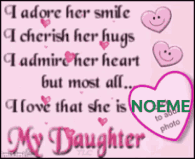 a poster that says i adore her smile cherish her hugs admire her heart but most all i love that she is noeme my daughter