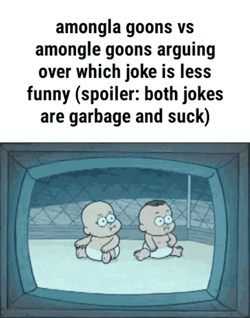 amongla goons vs amongle goons arguing over which joke is less funny ( spoiler both jokes are garbage and suck)