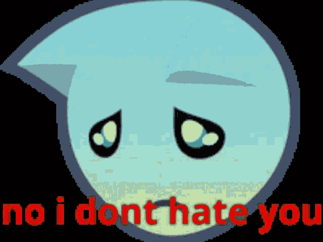 a cartoon face with the words no i dont hate you