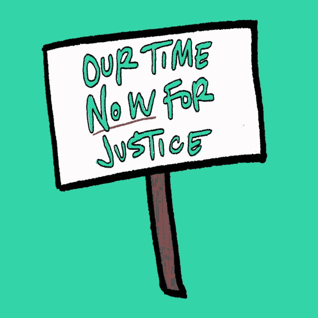 a sign that says " our time now for justice " on it