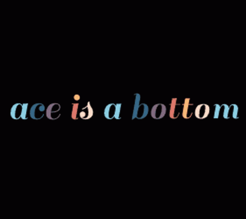 Ace Bottom Ace Is A Bottom GIF - Ace Bottom Ace Is A Bottom Bottom GIFs