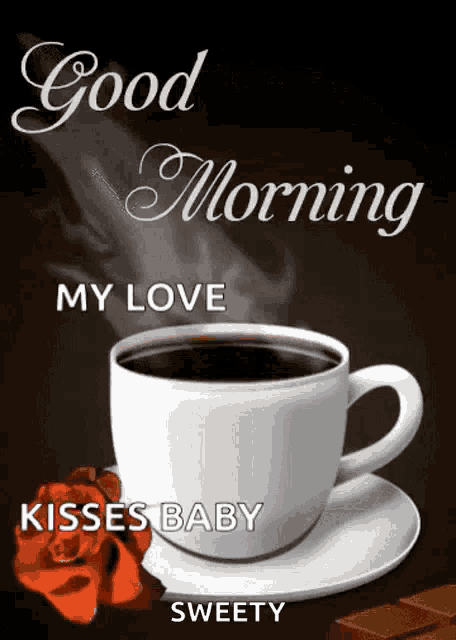 a cup of coffee with the words good morning my love kisses baby sweety on the bottom