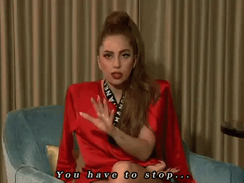 You Have To Stop... GIF - Lady Gaga You Have Stop GIFs