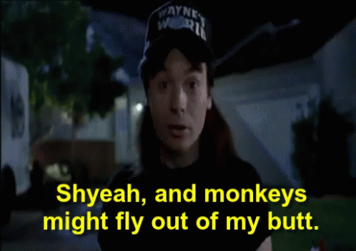 Waynes World And Monkeys Might Fly Out My Butt GIF - Waynes World And Monkeys Might Fly Out My Butt GIFs