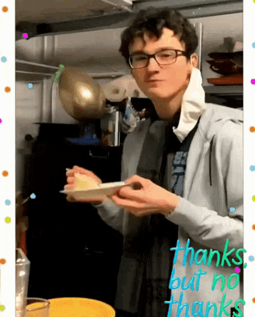 a young man holding a plate of food with the words thanks but no thanks written below him