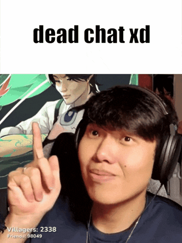 a man wearing headphones is pointing up with the words dead chat xd written above him