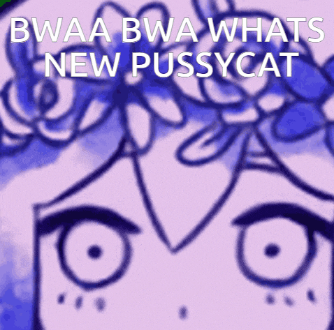a close up of a person 's face with the words bwaa bwa whats new pussycat above it