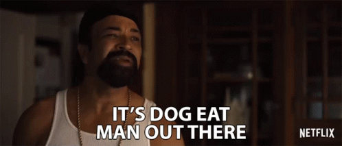 Its Dog Eat Man Out There Tough GIF - Its Dog Eat Man Out There Tough Difficult GIFs