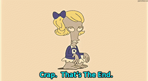 a cartoon character with the words crap that 's the end on the bottom