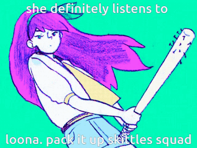 a cartoon of a girl holding a bat with the caption she definitely listens to loona