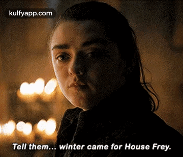 Tell Them... Winter Came For House Frey..Gif GIF