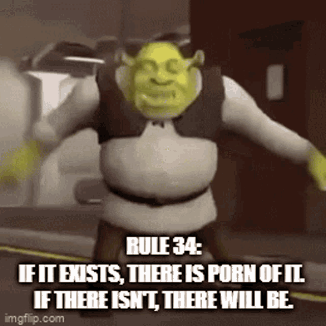 shrek from the movie shrek says rule 34 if it exists , there is porn of it if there isn 't , there will be