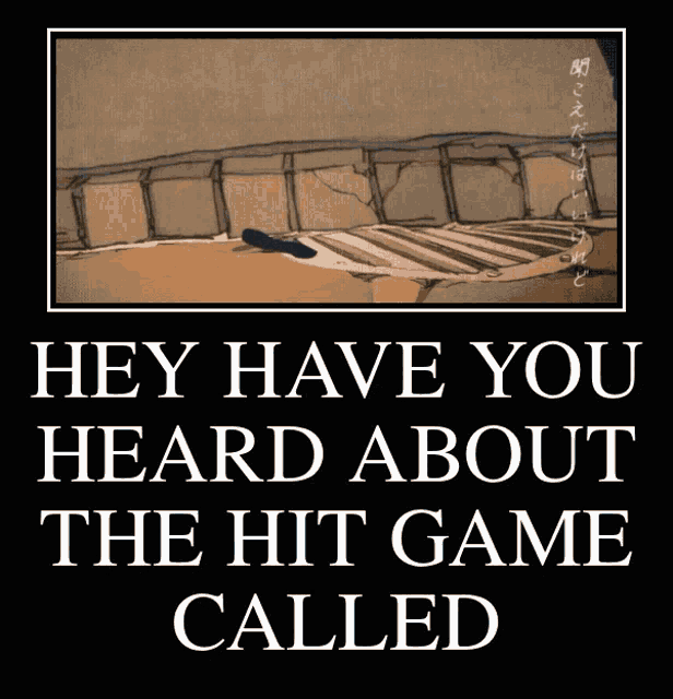 a poster that says " hey have you heard about the hit game called " on it
