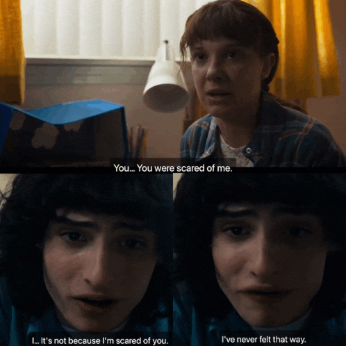a man and a woman are looking at each other and the man says you were scared of me