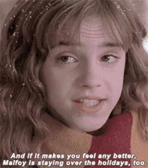a close up of a girl 's face with the words " and if it makes you feel any better malfoy is staying over the holidays